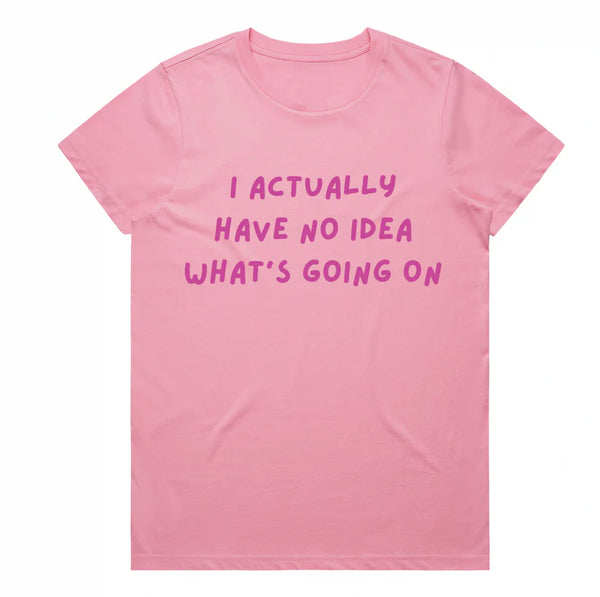 Alfie & Alice - I Actually Have No Idea What's Going On - Ladies Tee PINK ON PINK EDITION